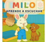 Milo Aprende a Escuchar: Una tierna historia ilustrada para niños de 3 a 6 años sobre la escucha, la empatía y la amistad Con divertidas páginas para ... de vida (Las pequeñas lecciones de Milo)