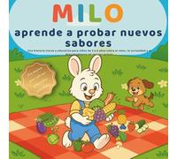 Milo aprende a probar nuevos sabores: Un cuento tierno y divertido para niños de 3 a 6 años sobre el valor, la curiosidad y descubrir nuevos gustos ... actividades) (Las pequeñas lecciones de Milo)
