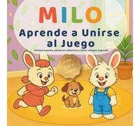 Milo Aprende a Unirse al Juego: Guía amable para niños de 3 a 6 años: cómo entrar al juego, turnarse y hacer amigos con palabras (Las pequeñas lecciones de Milo)