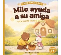 Milo ayuda a su amiga: Cuento ilustrado sobre la bondad para niños de 1 a 5 años - Un tierno cuento para dormir sobre ayudar a los demás y la amistad (La Serie de Milo el Osito)