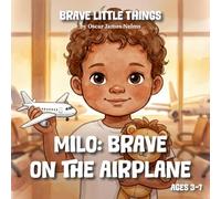 Milo: Brave on the Airplane: A Picture Book About Flying for Anxious Kids