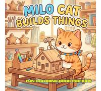 Milo Cat Builds Things: 30 Cute and Simple Coloring Pages for Kids Ages 4-12 | 8.5 x 8.5 inches | Easy Building, Crafting, and Inventing Adventures