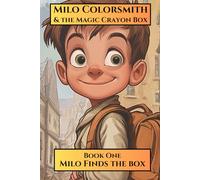 Milo Colorsmith & The Magic Crayon Box: Book One - Milo Finds the Box