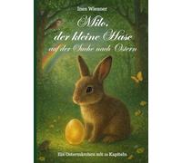 Milo, der kleine Hase auf der Suche nach Ostern: Ein Ostermärchen in 10 Kapiteln (Osterkalender)