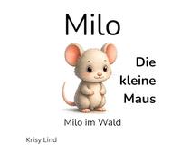 Milo die kleine Maus: Milo im Wald