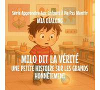 Milo Dit la Vérité: Une Petite Histoire Sur la Grande Honnêteté: 1 (Série Apprendre Aux Enfants À Ne Pas Mentir)