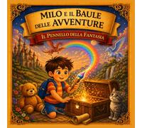 MILO E IL BAULE DELLE AVVENTURE: IL PENNELLO DELLA FANTASIA: Libro 6