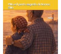 Milo e il porto segreto di Nonno Sillo (Le avventure di Milo e Lemi)