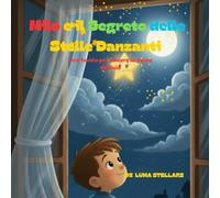 MILO E IL SEGRETO DELLE STELLE DANZANTI: Una favola per vincere la paura del buio
