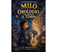 Milo e l’orologio che rubava il tempo (Le avventure segrete di Milo)