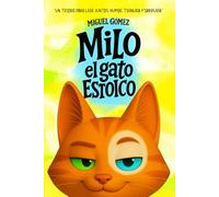 Milo el gato estoico: El libro perfecto para que los niños descubran la calma, la amistad y la alegría de vivir