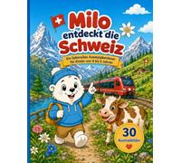 Milo entdeckt die Schweiz: Ein liebevolles Ausmalabenteuer durch Berge, Seen, Dörfer und Natur für Kinder von 4 bis 5 Jahren