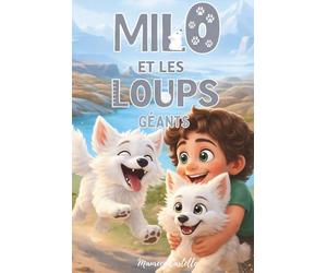 MILO ET LES LOUPS GÉANTS: Histoire d'aventure pour enfants dès 6 ans : suivez un garçon dans sa rencontre magique avec les loups géants. Livre première lecture.