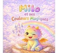 Milo et ses Couleurs Magiques: Un livre illustré pour apprendre à reconnaître les émotions (3-6 ans) (Milo le Dragon)