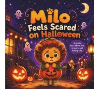 Milo Feels Scared on Halloween: A Gentle Story About Fear, Bravery, and Feeling Safe (Milo Halloween Collection)