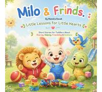 Milo & Friends: Little Lessons for Little Hearts: Short Stories for Toddlers About Sharing, Helping, Friendship & Kindness