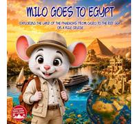 Milo goes to Egypt: Exploring The Land Of The Pharaohs, From Cairo To The Red Sea On A Nile Cruise. Illustrated Historic Egypt Travel Picture Guide for kids ages 2-9 Milo's Explorers Club