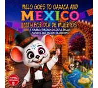 Milo goes to Oaxaca and Mexico City for Día de Muertos: A Journey Through Colorful Skulls, Flowers And Ancient Traditions. Illustrated Oaxaca and ... Guide for kids ages 2-9 Milo's Explorers Club