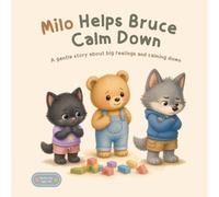 Milo Helps Bruce Calm Down: A gentle story about big feelings and calming down