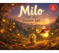 Milo hilft dem kleinen Igel: Eine Vorlesegeschichte über das Helfen und Zusammenhalten - für Kinder ab 3 Jahren (Milo aus dem Leuchtwald)