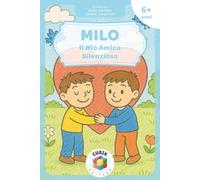 Milo - Il Mio Amico Silenzioso: Mutismo Selettivo: il Valore dell’amicizia e dell’Inclusione per Bambini, Genitori ed Educatori [Libro Illustrato a Colori per Bambini dai 6 anni in su]