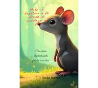 Milo il topolino e la forza di credere in sé: Una storia illustrata sulla fiducia in se stessi: 1 (Consapevolezza Delle Emozioni)