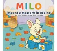 Milo impara a mettere in ordine: Una storia dolce 3-6 anni per creare autonomia: guarda • scegli • fai con “Zampa al Cuore” e la routine “Fermati - ... nome - Scegli”. (Le piccole lezioni di Milo-)