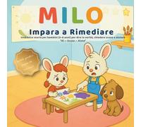 Milo Impara a Rimediare: Una dolce storia per bambini (3-6 anni) per dire la verità, chiedere scusa e aiutare (Le piccole lezioni di Milo-)