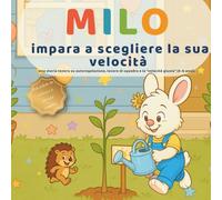 Milo impara a scegliere la sua velocità: Una storia tenera sull’autoregolazione, il lavoro di squadra e la “velocità giusta” (3-6 anni)