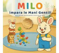 Milo impara le Mani Gentili: Un racconto sulla condivisione, i turni e il controllo degli impulsi per bambini 3-6 anni (Le piccole lezioni di Milo-)