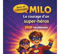 Milo - Le courage d’un super-héros: Une histoire pour enfants sur l’amitié, le courage et le harcèlement scolaire - Avec jeux et coloriages (Les aventures de Milo)