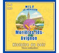 Milo le hérisson : Balade à Morières-lès-Avignon: Une histoire du soir douce et apaisante pour les enfants de 3 à 6 ans, à la découverte d’un village et de la vie quotidienne