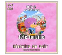 Milo le hérisson : La fête foraine: Une histoire du soir douce et rassurante pour les enfants de 3 à 6 ans, livre illustré pour enfant, cherche et trouve et gestion des émotions