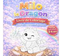 Milo le Petit Dragon : Mon Livre de Coloriage et d'Émotion: 30 illustrations mignonnes pour apprendre à reconnaître la joie, la colère et la tristesse - 3 à 6 ans (Milo le Dragon)