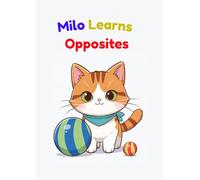 Milo Learns Opposites: A Fun Early Learning Book for Kids Ages 3-6 (Milo Early Learning Series)