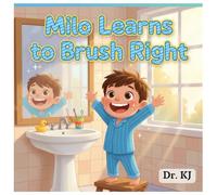 Milo Learns to Brush Right (Dr. KJ’s Tooth Heroes)