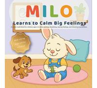 Milo Learns to Calm Big Feelings: A read-aloud social-emotional learning story for ages 3-6: Stop • Breathe • Name • Choose. (Milo’s Little Lessons)