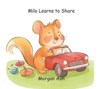 Milo Learns to Share: A kind story about taking turns and thinking of others (Milo the Mindful Mouse: Series)