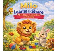 Milo Learns to Share: A Sweet Story About Kindness, Sharing, and Friendship (Milo Emotional Skills Series)