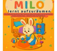 MILO lernt aufzuräumen: Eine liebevolle Geschichte über Verantwortung, Ordnung und Mithelfen im Alltag: Bilderbuch für Kinder ab 3 Jahren mit ... spielerisch lernen (Milos kleine Lektionen)