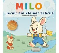 Milo lernt: Ein kleiner Schritt: Die Kraft eines kleinen Schritts - Mut & Selbstvertrauen für Kinder von 3-6 Jahren (Milos kleine Lektionen)