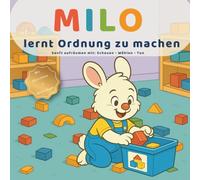 Milo lernt Ordnung zu machen: Sanft aufräumen mit: Schauen • Wählen • Tun (Milos kleine Lektionen)