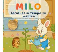 Milo lernt, sein Tempo zu wählen: Eine liebevolle Lerngeschichte über Selbstregulation, Teamwork und das genau richtige Tempo (3-6 Jahre)