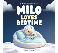 Milo Loves Bedtime: A Calm Bedtime Story for Toddlers to Help Wind Down, Relax, and Fall Asleep (Milo and the Moon Crew)