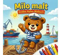 Milo malt: Großes Hafen-Malbuch für Kinder ab 3 Jahren: Schiffe, Boote & Hafenmotive zum Ausmalen