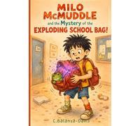 Milo McMuddle and the Mystery of the Exploding School Bag: A Fun Early Chapter Book for Kids Ages 6-8