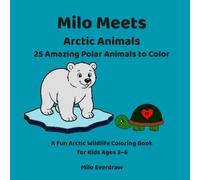 Milo Meets Arctic Animals: 25 Amazing Polar Animals to Color! A Fun Arctic Wildlife Coloring Book for Kids Ages 3-6