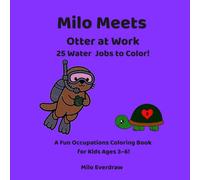 Milo Meets Otter at Work: 25 Water Jobs to Color! A Fun Occupations Coloring Book for Kids Ages 3-6