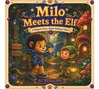 Milo Meets the Elf: A Magical Story About Helping Others (Milo's Magical Adventures)