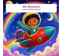 Milo Moonbeam and the Rainbow Rocket